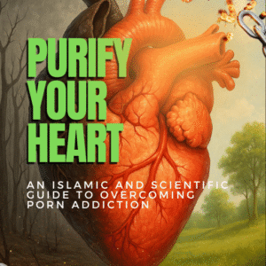 Purify Your Heart – An Islamic and scientific Guide to Overcoming Porn Addiction